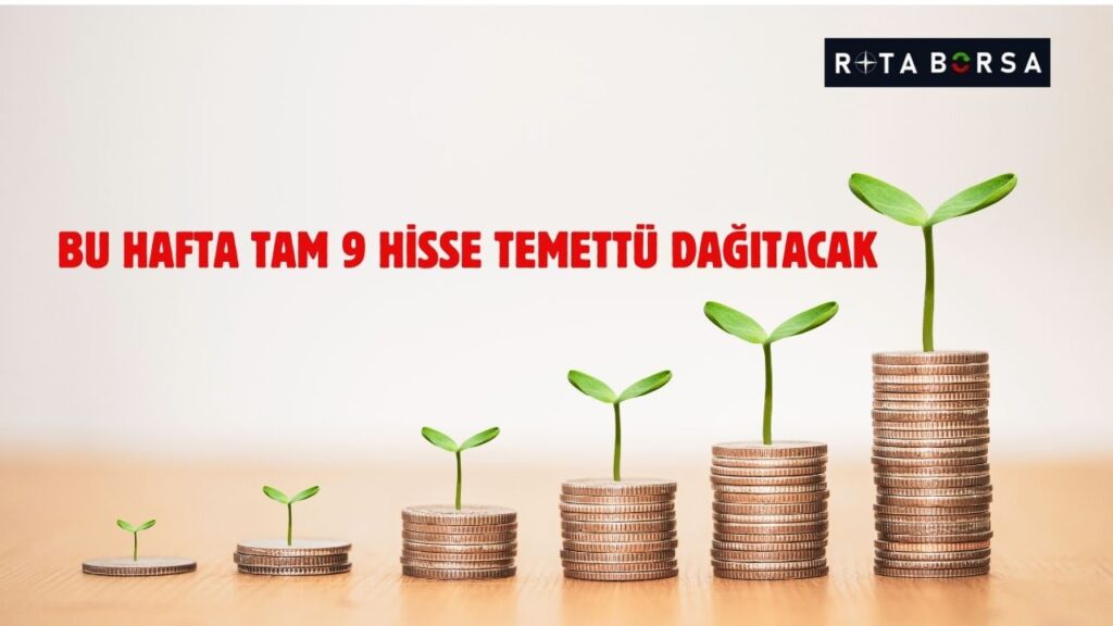 Bu hafta 9 hisse temettü verecek! | Rota Borsa