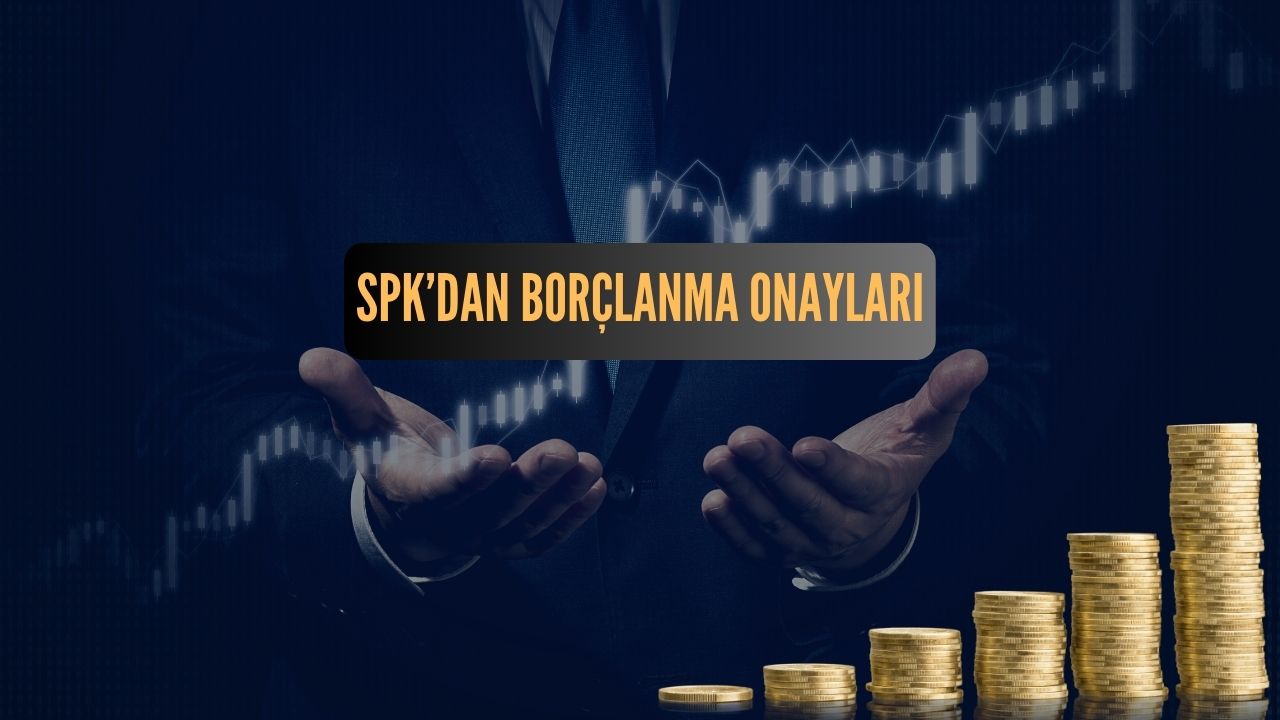 SPK’DAN BORÇLANMA ONAYLARI